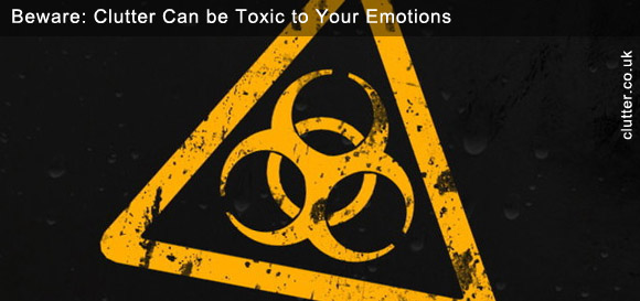 Beware Clutter Can be Toxic to Your Emotions