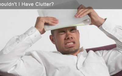 Why Shouldn’t I Have Clutter?
