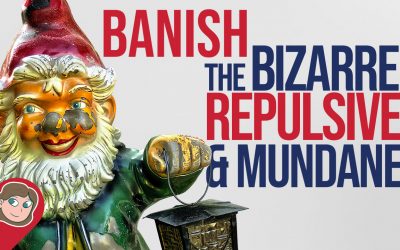 Banish The Bizarre, The Repulsive and The Mundane