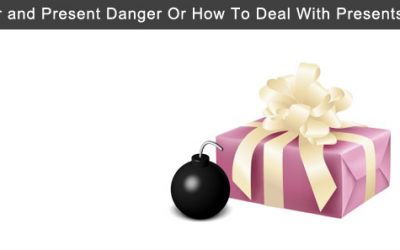 A Clear and Present Danger Or How To Deal With Presents