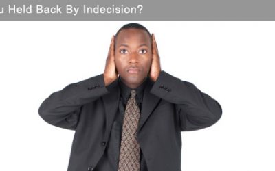 Are You Held Back By Indecision?
