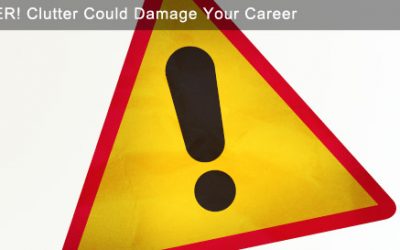 Danger: Clutter Could Damage Your Career!